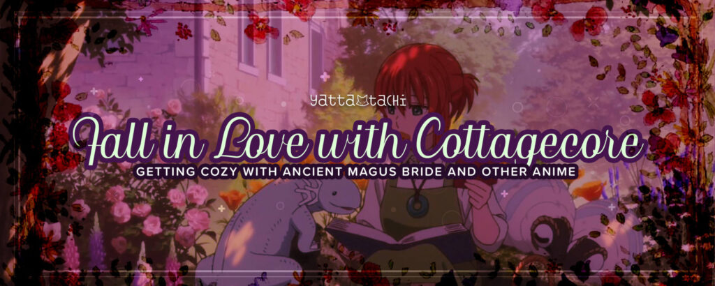 Enamórate de Cottagecore: Ponte cómodo con Ancient Magus Bride y otros animes