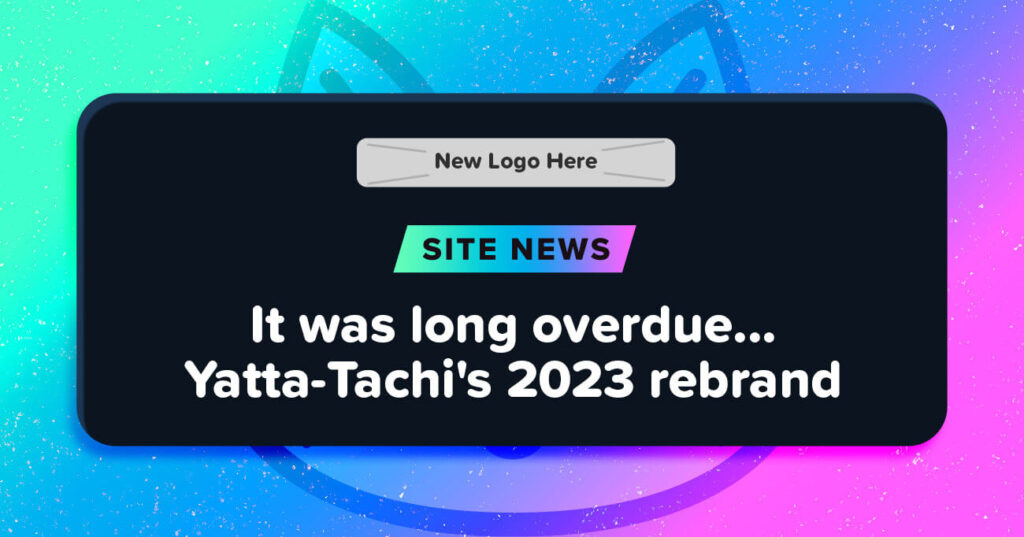 Hacía mucho que debía… ¡el cambio de marca de Yatta-Tachi en 2023!